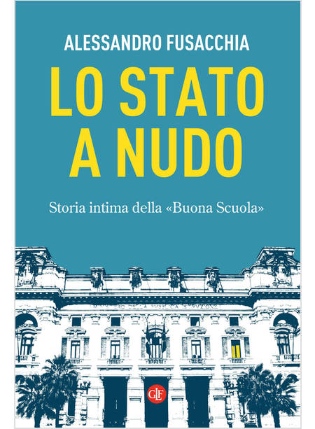 LA STATO A NUDO STORIA INTIMA DELLA BUONA SCUOLA