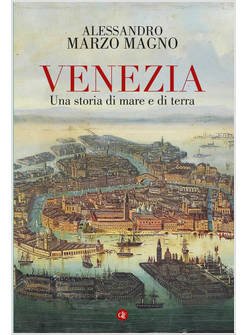 VENEZIA UNA STORIA DI MARE E DI TERRA