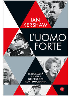 L'UOMO FORTE. PERSONALITA' E POTERE NELL'EUROPA CONTEMPORANEA