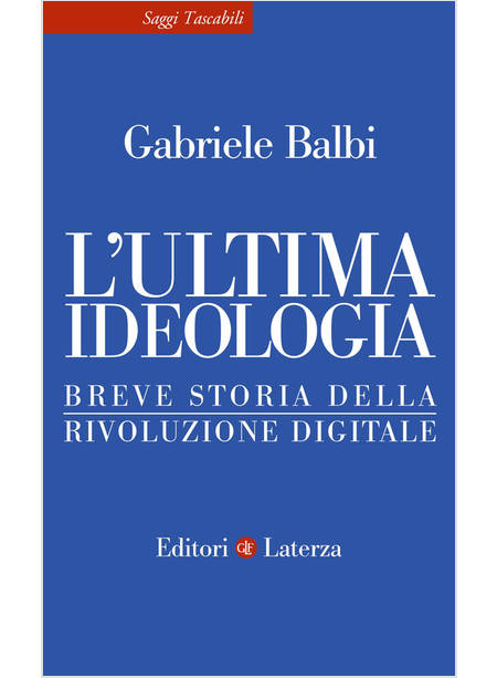 L'ULTIMA IDEOLOGIA BREVE STORIA DELLA RIVOLUZIONE DIGITALE 