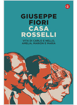 CASA ROSSELLI VITA DI CARLO E NELLO, AMELIA, MARION E MARIA