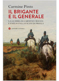 IL BRIGANTE E IL GENERALE LA GUERRA DI CARMINE CROCCO E EMILIO PALLAVICINI