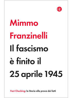 IL FASCISMO E' FINITO IL 25 APRILE 1945 