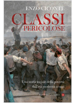 CLASSI PERICOLOSE UNA STORIA SOCIALE DELLA POVERTA' DALL'ETA' MODERNA A OGGI