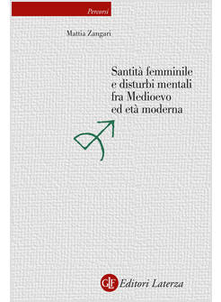 SANTITA' FEMMINILE E DISTURBI MENTALI FRA MEDIOEVO ED ETA' MODERNA