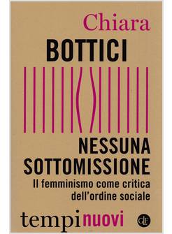 NESSUNA SOTTOMISSIONE. IL FEMMINISMO COME CRITICA DELL'ORDINE SOCIALE