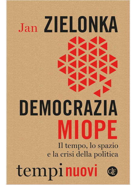 DEMOCRAZIA MIOPE IL TEMPO, LO SPAZIO E LA CRISI DELLA POLITICA