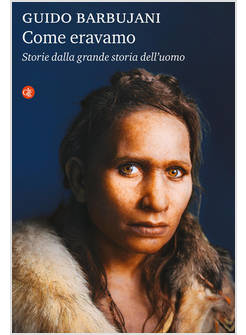 COME ERAVAMO STORIE DALLA GRANDE STORIA DELL'UOMO