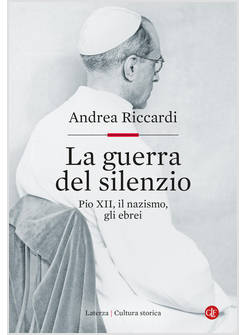 LA GUERRA DEL SILENZIO. PIO XII, IL NAZISMO, GLI EBREI