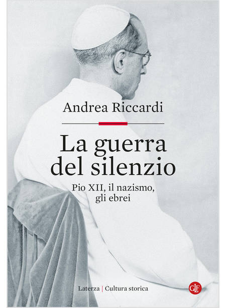 LA GUERRA DEL SILENZIO. PIO XII, IL NAZISMO, GLI EBREI