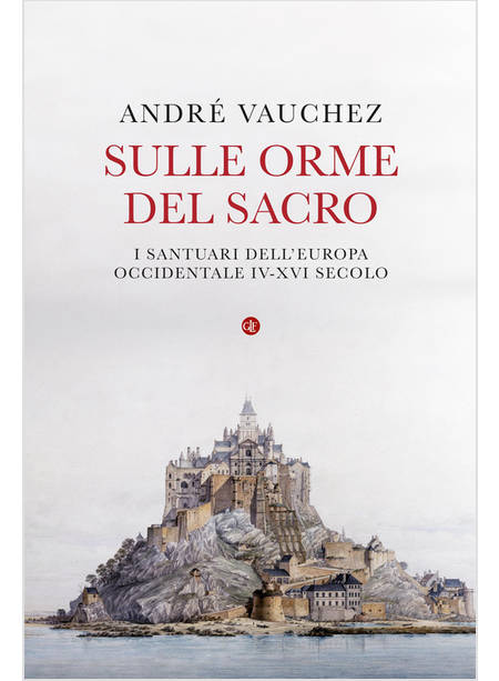 SULLE ORME DEL SACRO I SANTUARI DELL'EUROPA OCCIDENTALE IV-XVI SECOLO