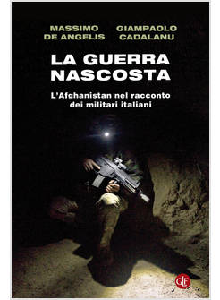 LA GUERRA NASCOSTA. L'AFGHANISTAN NEL RACCONTO DEI MILITARI ITALIANI