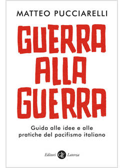 GUERRA ALLA GUERRA. GUIDA ALLE IDEE E ALLE PRATICHE DEL PACIFISMO ITALIANO