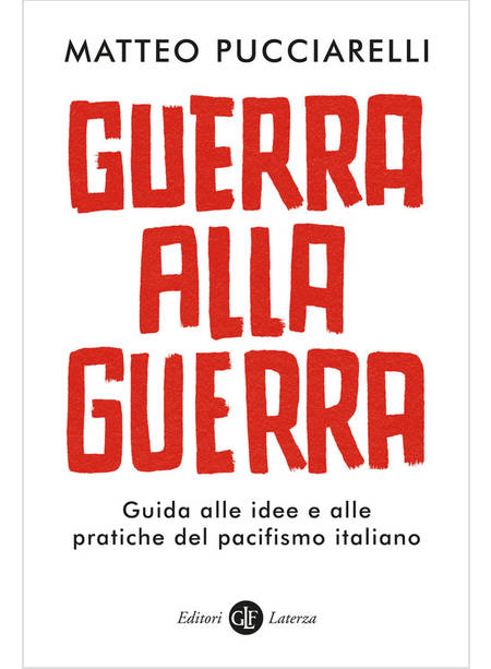 GUERRA ALLA GUERRA. GUIDA ALLE IDEE E ALLE PRATICHE DEL PACIFISMO ITALIANO