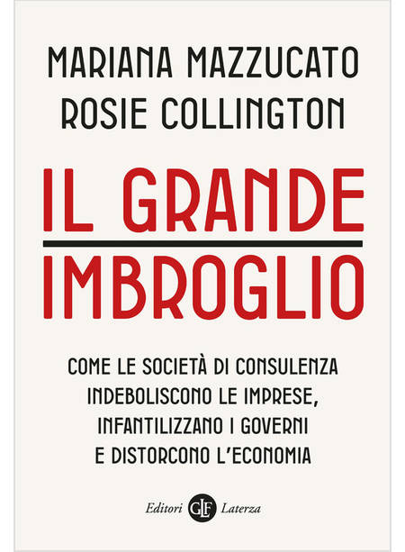 IL GRANDE IMBROGLIO. COME LE SOCIETA' DI CONSULENZA INDEBOLISCONO LE IMPRESE