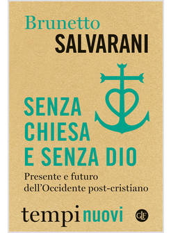 SENZA CHIESA E SENZA DIO PRESENTE E FUTURO DELL'OCCIDENTE POST - CRISTIANO