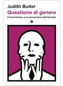 QUESTIONE DI GENERE IL FEMMINISMO E LA SOVVERSIONE DELL'IDENTITA'