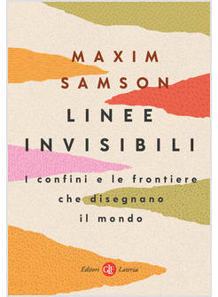 LINEE INVISIBILI I CONFINI E LE FRONTIERE CHE DISEGNANO IL MONDO
