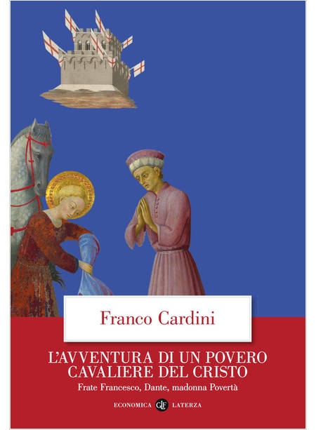 L'AVVENTURA DI UN POVERO CAVALIERE DEL CRISTO. FRATE FRANCESCO, DANTE, MADONNA