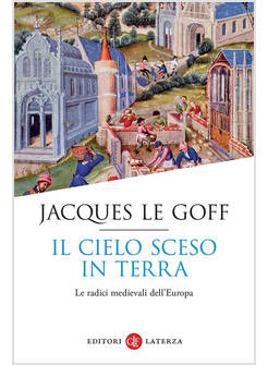 IL CIELO SCESO IN TERRA LE RADICI MEDIEVALI DELL'EUROPA
