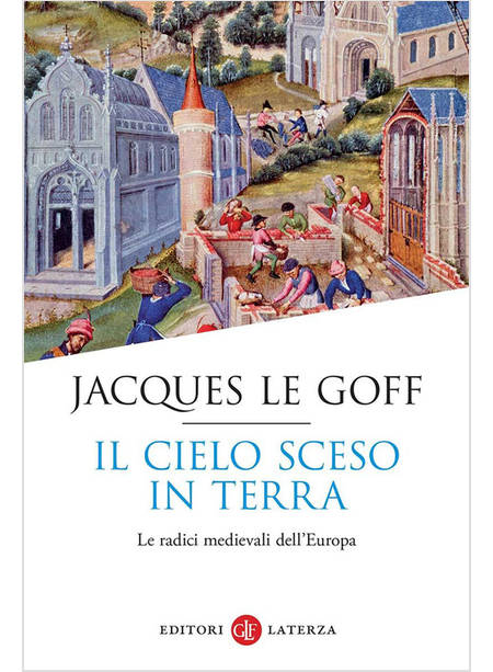 IL CIELO SCESO IN TERRA LE RADICI MEDIEVALI DELL'EUROPA