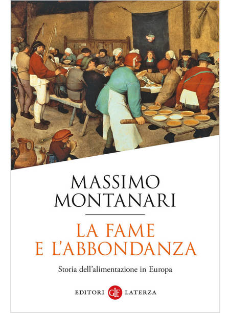 LA FAME E L'ABBONDANZA STORIA DELL'ALIMENTAZIONE IN EUROPA 