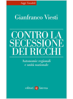 CONTRO LA SECESSIONE DEI RICCHI. AUTONOMIE REGIONALI E UNITA' NAZIONALE
