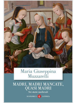 MADRI, MADRI MANCATE, QUASI MADRI SEI STORIE MEDIEVALI