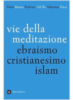 VIE DELLA MEDITAZIONE EBRAISMO, CRISTIANESIMO, ISLAM