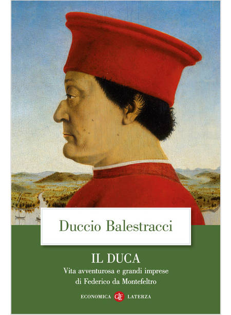 IL DUCA VITA AVVENTUROSA E GRANDI IMPRESE DI FEDERICO DA MONTEFELTRO 