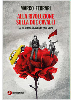 ALLA RIVOLUZIONE SULLA DUE CAVALLI CON RITORNO A LISBONA 50 ANNI DOPO