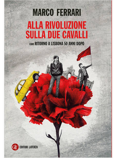 ALLA RIVOLUZIONE SULLA DUE CAVALLI CON RITORNO A LISBONA 50 ANNI DOPO