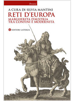 RETI D'EUROPA MARGHERITA D'AUSTRIA TRA CONFINI E MODERNITA'