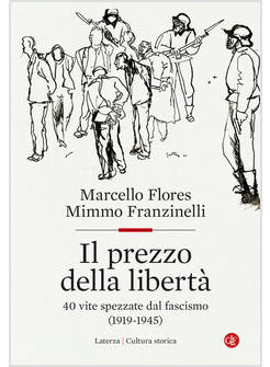 IL PREZZO DELLA LIBERTA' 40 VITE SPEZZATE DAL FASCISMO (1919-1945)