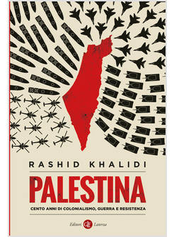 PALESTINA CENTO ANNI DI COLONIALISMO, GUERRA E RESISTENZA