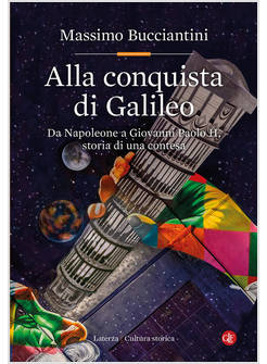 ALLA CONQUISTA DI GALILEO DA NAPOLEONE A GIOVANNI PAOLO II STORIA DI UNA CONTESA