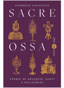 SACRE OSSA STORIE DI RELIQUIE, SANTI E PELLEGRINI