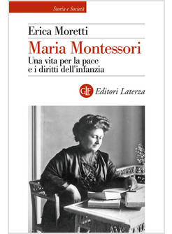 MARIA MONTESSORI UNA VITA PER LA PACE E I DIRITTI DELL'INFANZIA