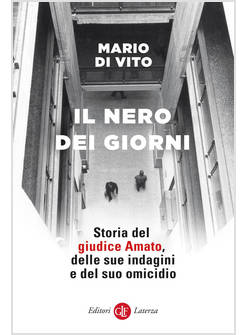 IL NERO DEI GIORNI STORIA DEL GIUDICE AMATO DELLE SUE INDAGINI E DEL SUO OMICIDI