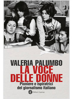 LA VOCE DELLE DONNE PIONIERE E ISPIRATRICI DEL GIORNALISMO ITALIANO
