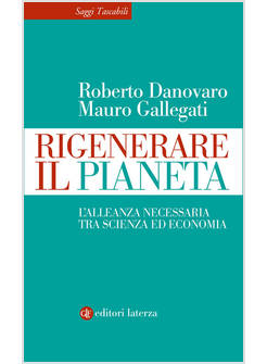 RIGENERARE IL PIANETA L'ALLEANZA NECESSARIA TRA SCIENZA ED ECONOMIA