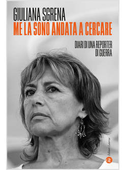 ME LA SONO ANDATA A CERCARE DIARI DI UNA REPORTER DI GUERRA