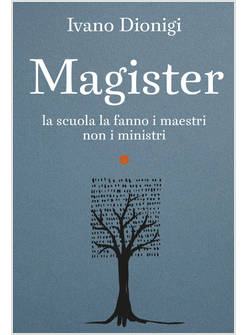 MAGISTER LA SCUOLA LA FANNO I MAESTRI, NON I MINISTRI