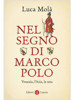NEL SEGNO DI MARCO POLO VENEZIA, L'ASIA, LA SETA