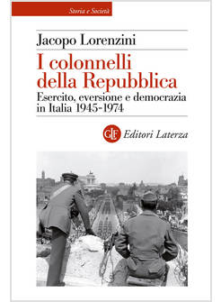 I COLONNELLI DELLA REPUBBLICA ESERCITO EVERSIONE  DEMOCRAZIA IN ITALIA 1945-1974