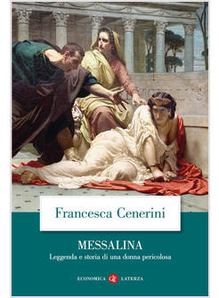 MESSALINA. LEGGENDA E STORIA DI UNA DONNA PERICOLOSA