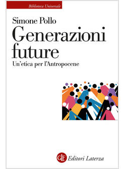 GENERAZIONI FUTURE UN'ETICA PER L'ANTROPOCENE