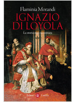 IGNAZIO DI LOYOLA LA STORIA MAI RACCONTATA