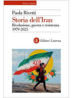 STORIA DELL'IRAN. RIVOLUZIONE, GUERRA E RESISTENZA 1979-2025