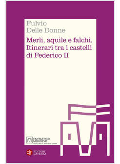 MERLI, AQUILE E FALCHI ITINERARI TRA I CASTELLI DI FEDERICO II